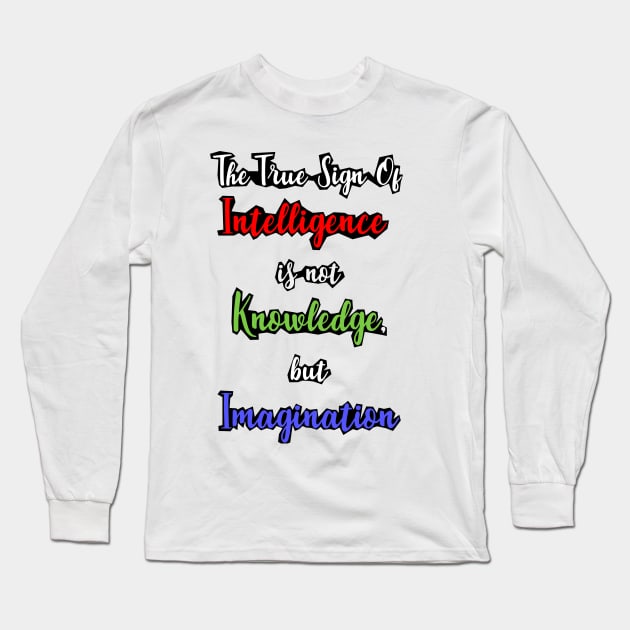 The True Sign of Intelligence is not Knowledge, but Imagination Long Sleeve T-Shirt by Paul Andrew